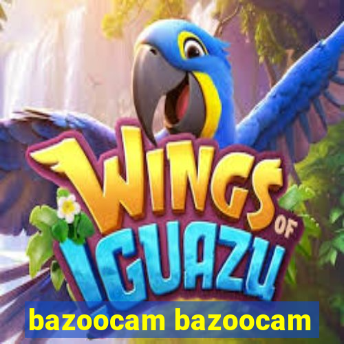 bazoocam bazoocam